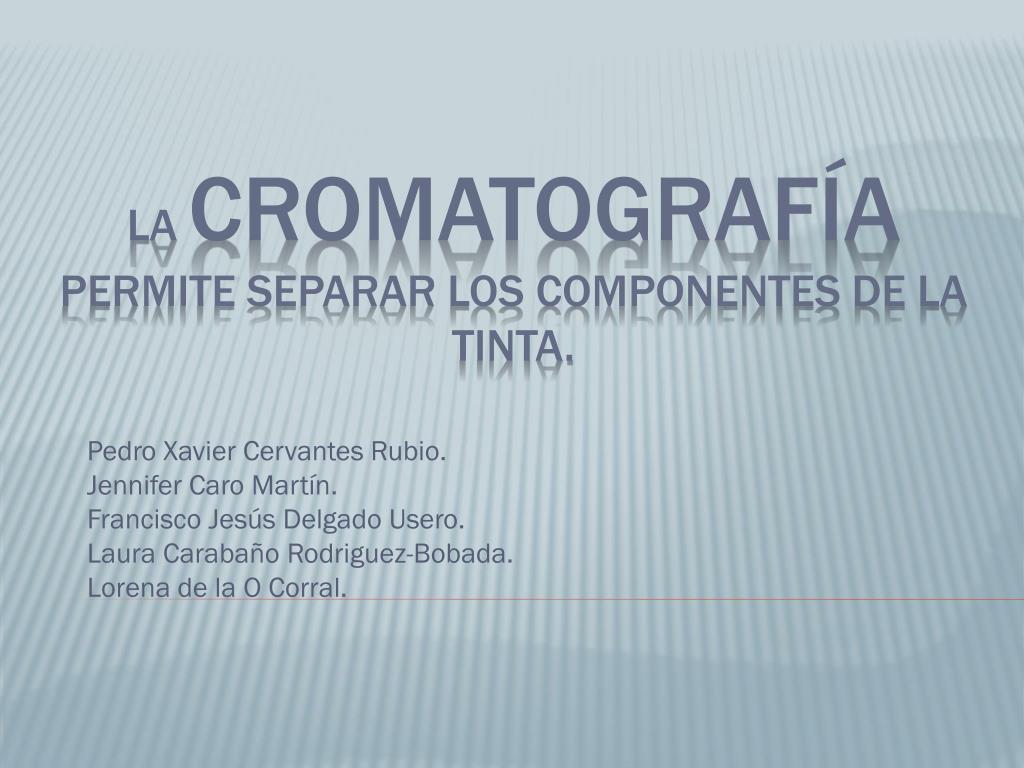 PPT - LA CROMATOGRAFÍA PERMITE SEPARAR COMPONENTES DE TINTA. PowerPoint Presentation - ID:3875946