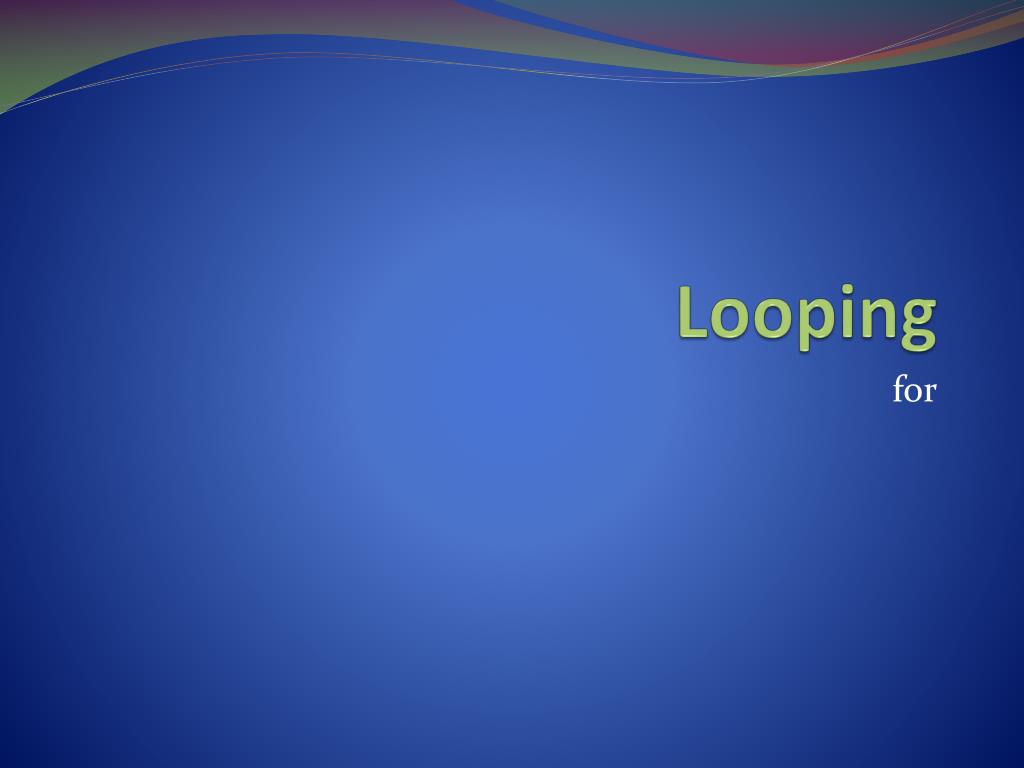 powerpoint presentation on looping