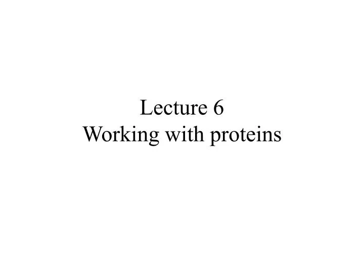 lecture 6 working with proteins n.