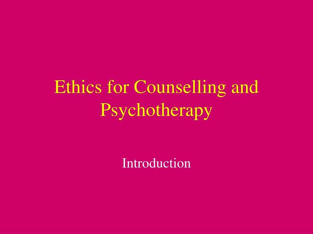 Ppt Ethics For Counselling And Psychotherapy Powerpoint Presentation