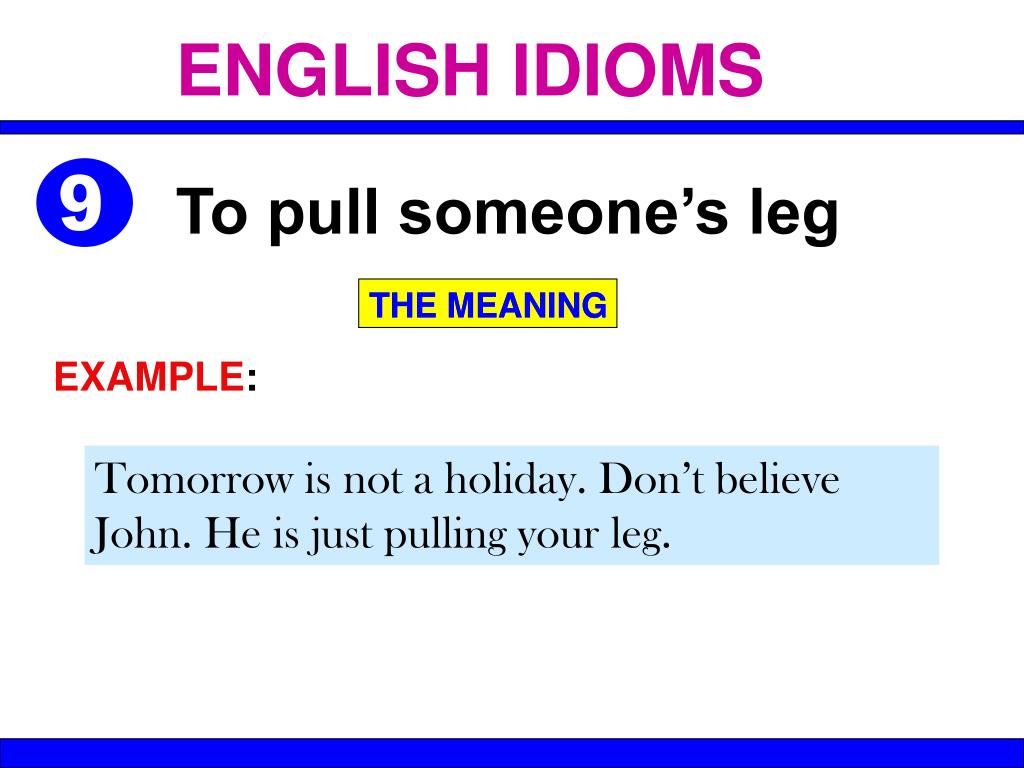 Переведи legs. Pull Leg идиома. Pull someone's Leg идиома. To Pull someone's Leg перевод идиомы. Pulling your Leg идиома.