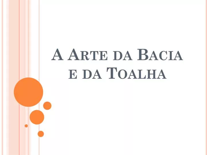 PPT - A Arte da Bacia e da Toalha PowerPoint Presentation, free download -  ID:3885047