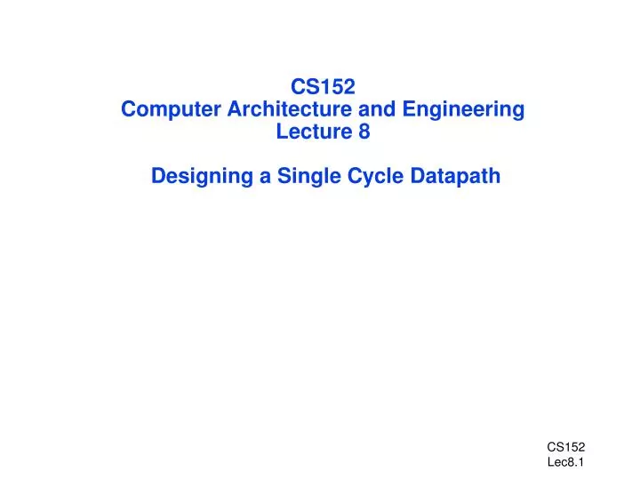 cs152 computer architecture and engineering lecture 8 designing a single cycle datapath n.