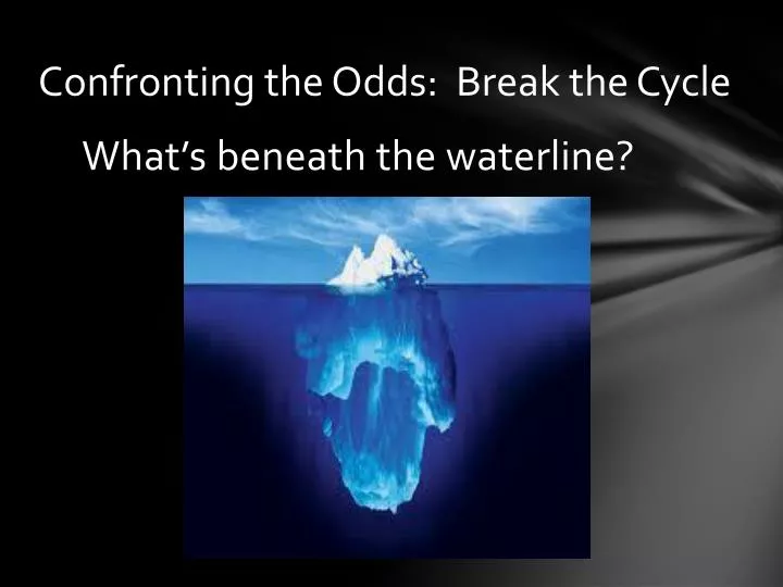 PPT Confronting the Odds Break the Cycle PowerPoint Presentation, free download ID3892121