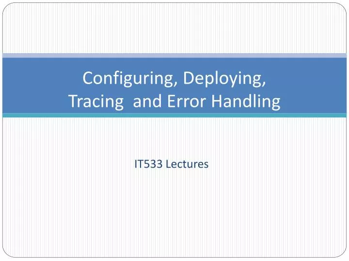 PPT - Configuring, Deploying, Tracing and Error Handling PowerPoint ...