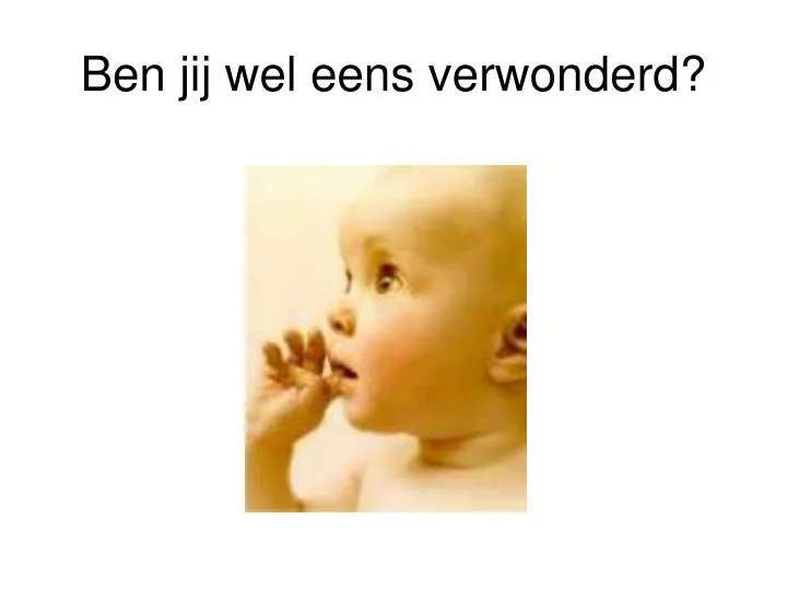 PPT - Ben jij wel eens verwonderd? PowerPoint Presentation, free