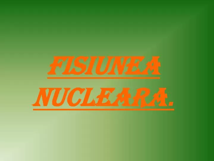 fisiunea nucleara n.