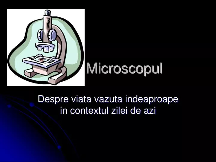 PPT - Microscopul PowerPoint Presentation, free download - ID:3904342