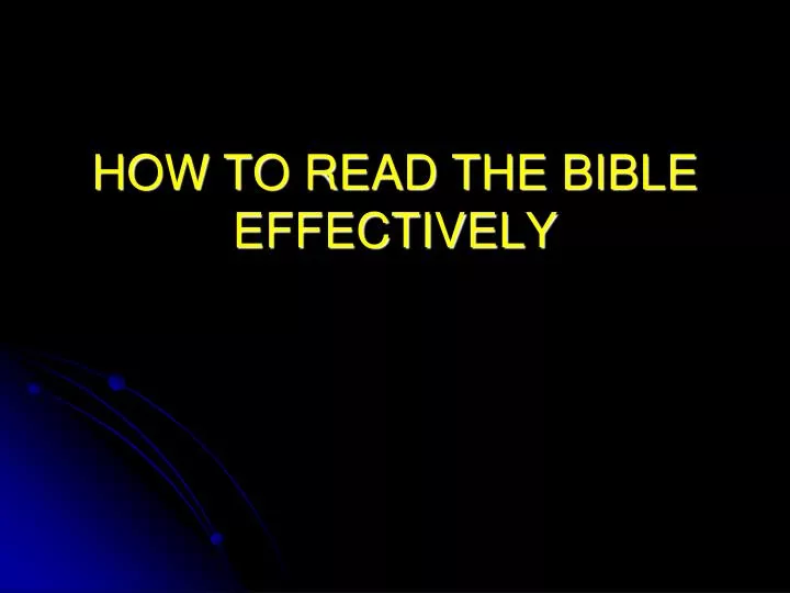 PPT HOW TO READ THE BIBLE EFFECTIVELY PowerPoint Presentation Free