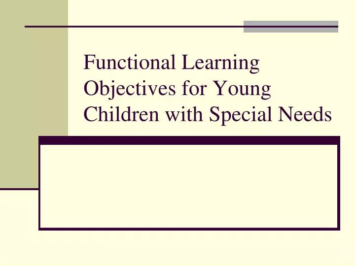PPT - Functional Learning Objectives for Young Children with Special ...