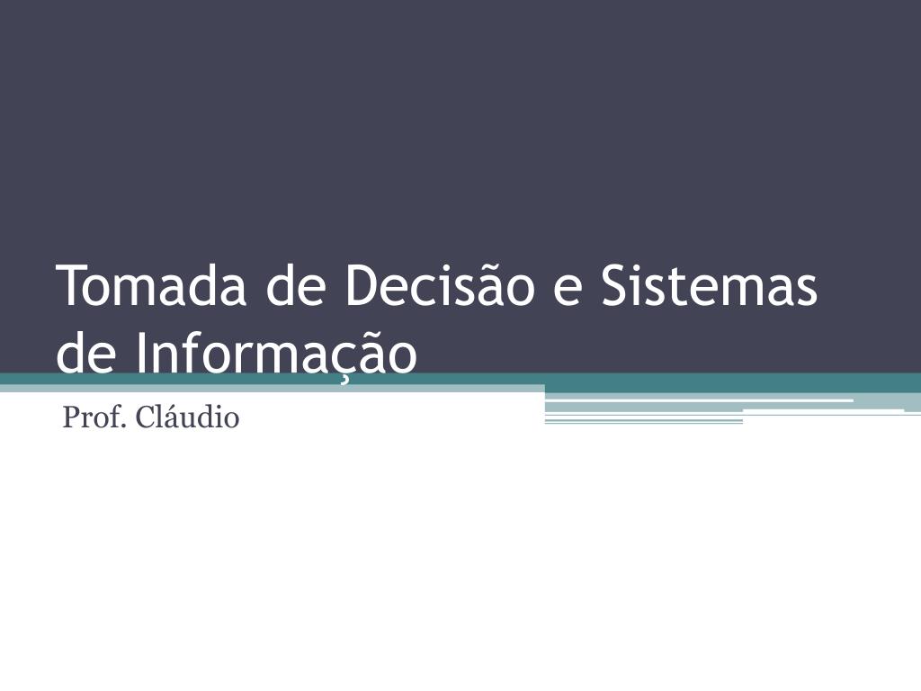 PPT - Tomada de Decisão e Sistemas de Informação PowerPoint Presentation -  ID:3912448