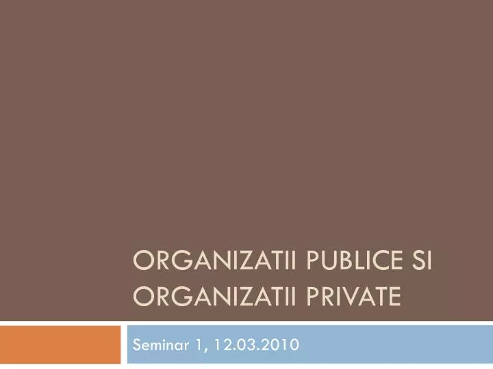 PPT - Organizatii publice si organizatii private PowerPoint Presentation -  ID:3914876