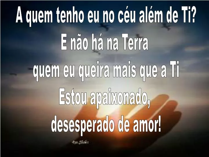 PPT - A quem tenho eu no céu além de Ti? E não há na Terra quem eu ...