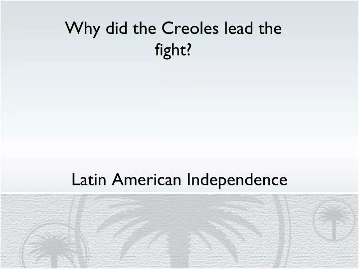 why did the creoles lead the fight n.