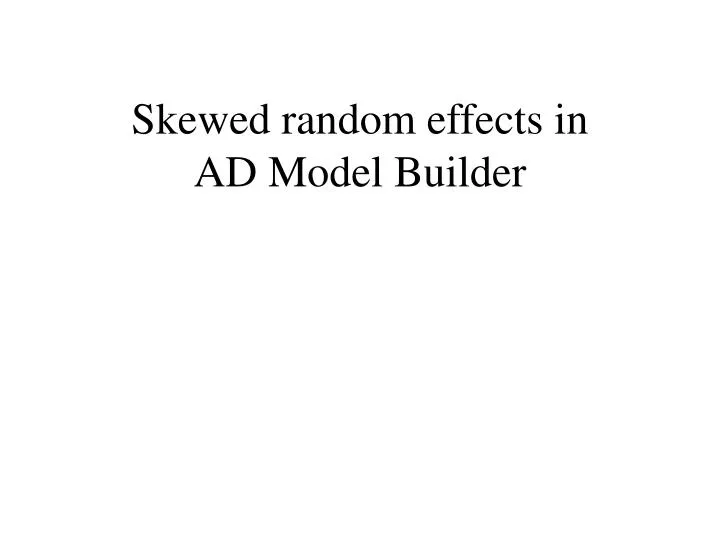 skewed random effects in ad model builder n.
