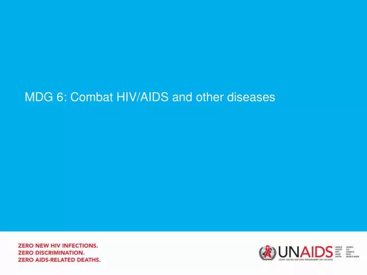 PPT - MDG 6: Combat HIV/AIDS and other diseases PowerPoint Presentation ...