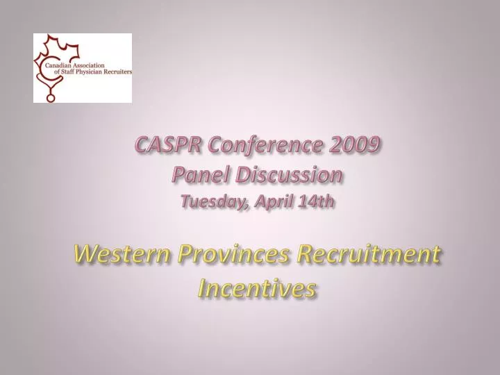 caspr conference 2009 panel discussion tuesday april 14th western provinces recruitment incentives n.