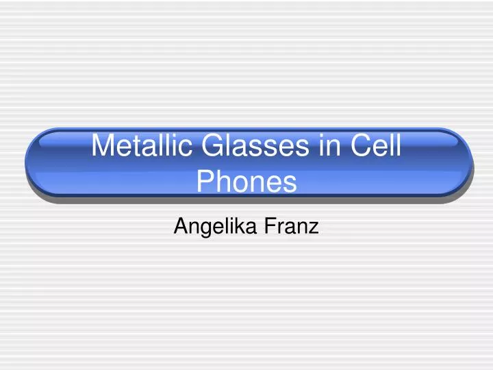 metallic glasses in cell phones n.