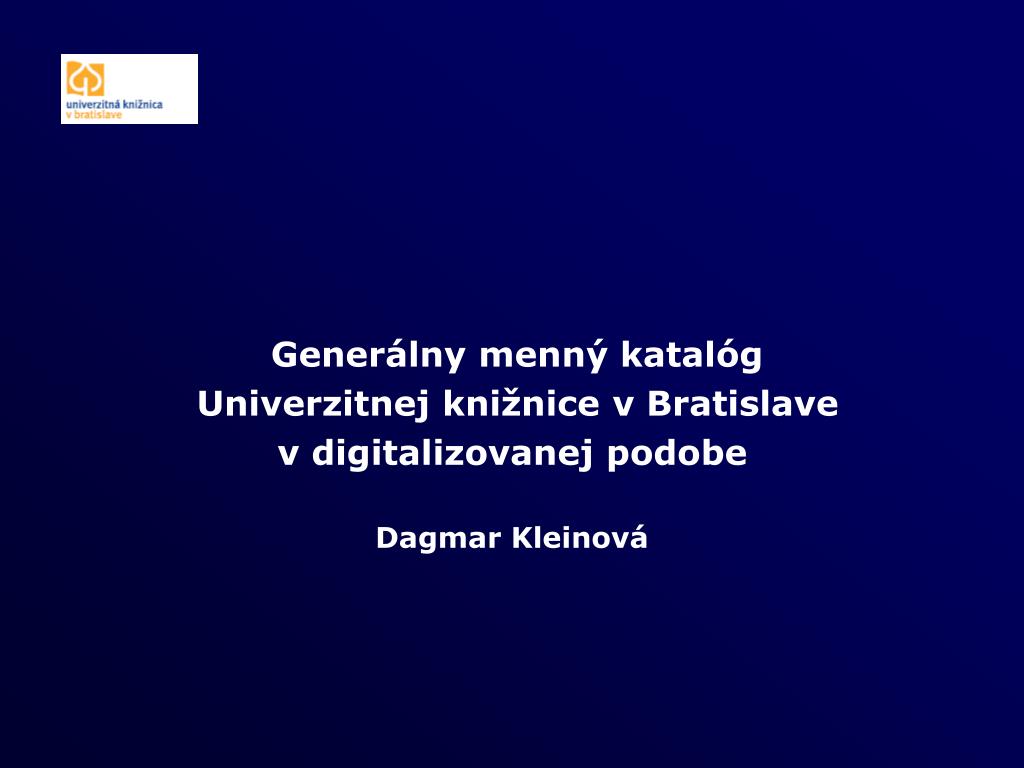 PPT - Generálny menný katalóg Univerzitnej knižnice v Bratislave v  digitalizovanej podobe PowerPoint Presentation - ID:3936197