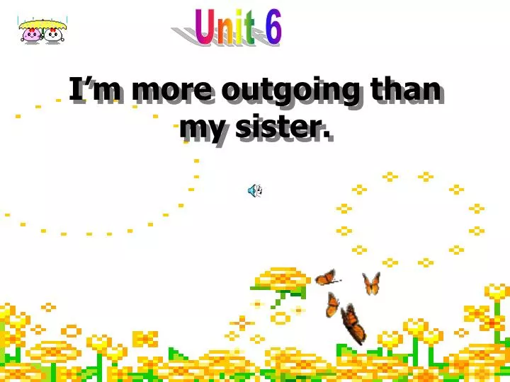 i m more outgoing than my sister n.