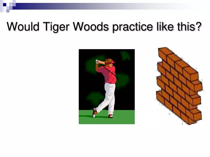 would tiger woods practice like this n.