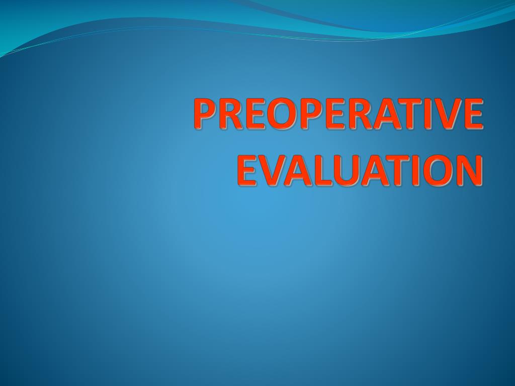 PPT - PREOPERATIVE EVALUATION PowerPoint Presentation, Free Download ...