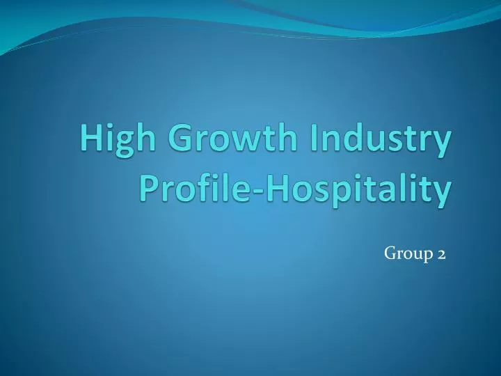 high growth industry profile hospitality n.