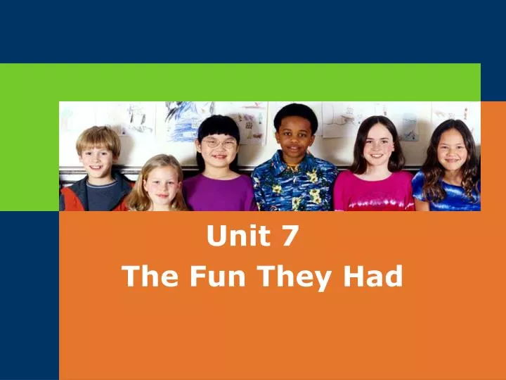 unit 7 the fun they had n.