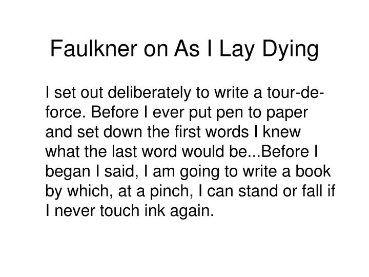 an analysis of william faulkners as i lay dying And his analysis of how the múltiple point of view functions in william faulkner a critical interpretation (1959) the chapter on as i lay dying is a revised. an analysis of william faulkners as i lay dying And his analysis of how the múltiple point of view functions in william faulkner a critical interpretation (1959) the chapter on as i lay dying is a revised.