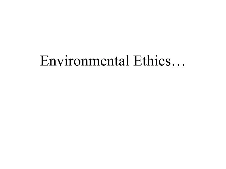 PPT - Environmental Ethics… PowerPoint Presentation, free download - ID ...