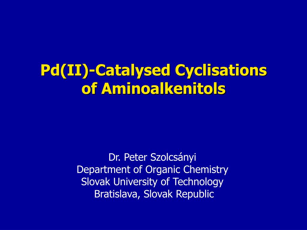 PPT - Pd(II) - Catalysed Cyclisations of Aminoalkenitols PowerPoint  Presentation - ID:3949644
