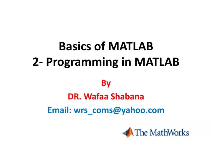 PPT - Basics of MATLAB 2- Programming in MATLAB PowerPoint Presentation ...