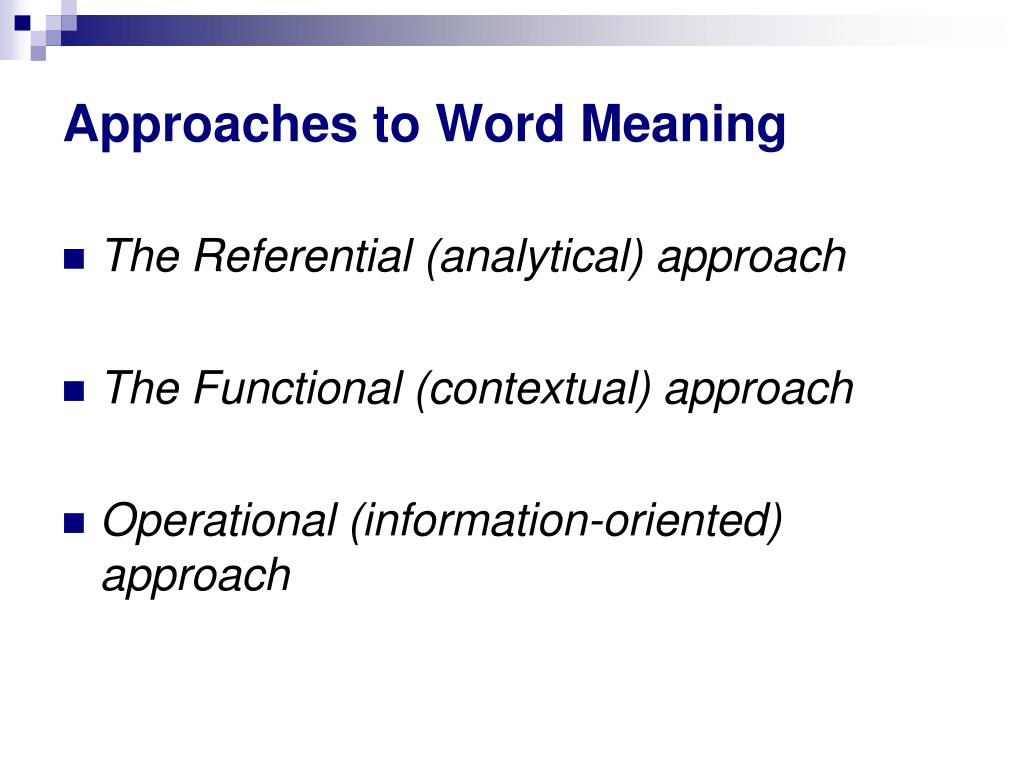 Word meaning problem. Referential approach. Functional approach to Word meaning. Referential approach to meaning. Functional approach to study of meaning.