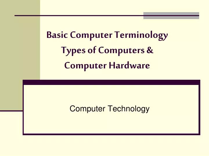 PPT - Basic Computer Terminology Types of Computers & Computer Hardware ...