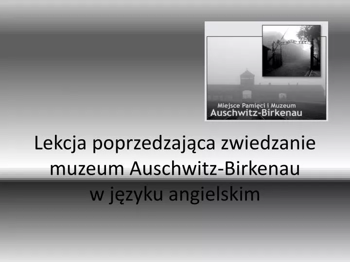 lekcja poprzedzaj ca zwiedzanie muzeum auschwitz birkenau w j zyku angielskim n.