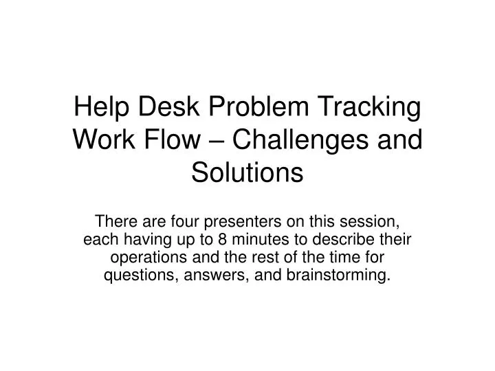 Ppt Help Desk Problem Tracking Work Flow Challenges And