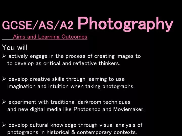 PPT GCSE/AS/A2 Photography Aims and Learning You will