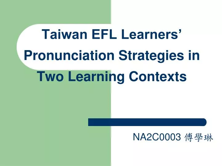 Ppt Taiwan Efl Learnersa Pronunciation Strategies In Two Learning Contexts Na2c0003 A A C Powerpoint Presentation Id Ppt Taiwan Efl Learnersa Pronunciation Strategies In Two Learning Contexts Na2c0003 A A C Powerpoint Presentation Id