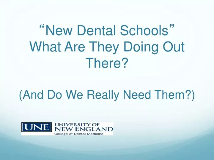 new dental schools what are they doing out there and do we really need them n.