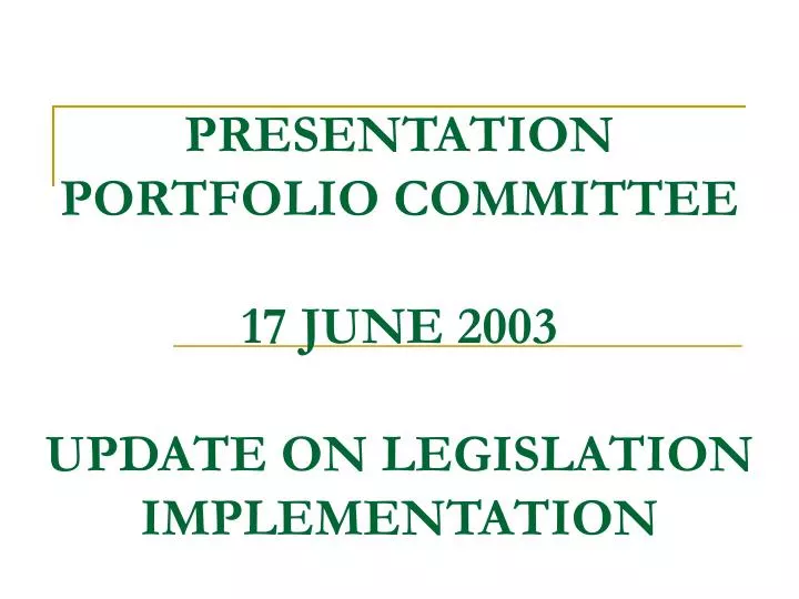 presentation portfolio committee 17 june 2003 update on legislation implementation n.