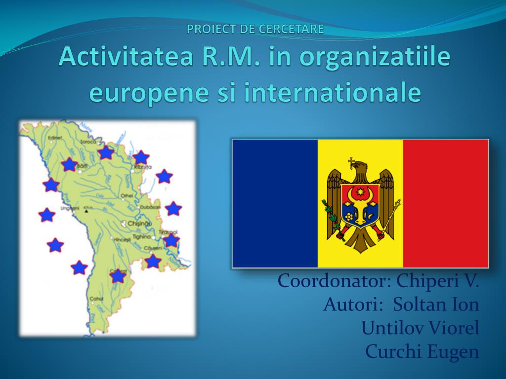PPT - PROIECT DE CERCETARE Activitatea R.M. in organizatiile europene si  internationale PowerPoint Presentation - ID:3978130