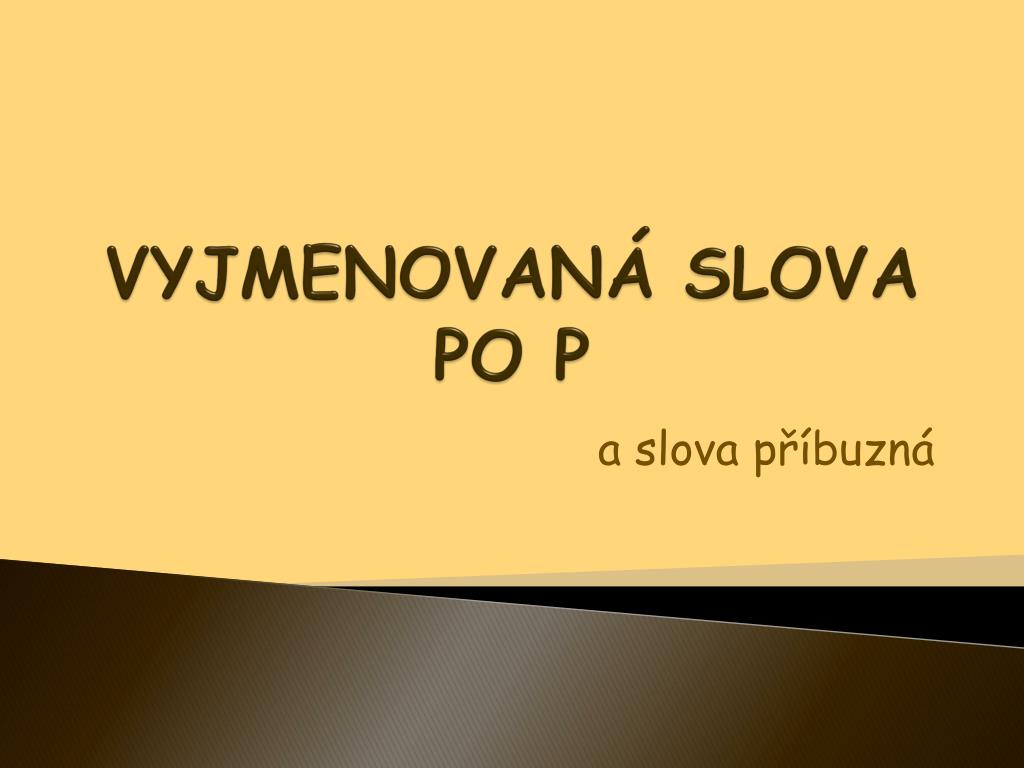 PPT - VYJMENOVANÃ SLOVA PO P PowerPoint Presentation, free download -  ID:3979389