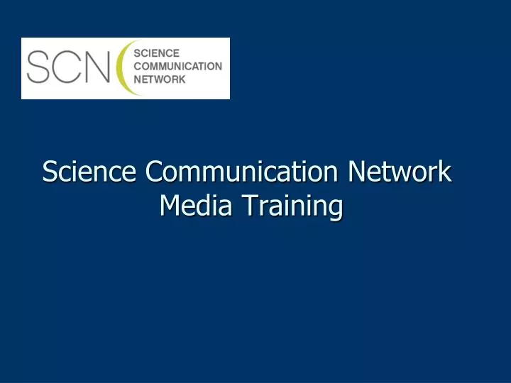 PPT - Science Communication Network Media Training PowerPoint ...
