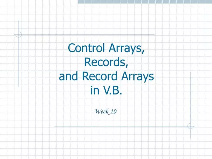 PPT - Control Arrays, Records, and Record Arrays in V.B. PowerPoint ...
