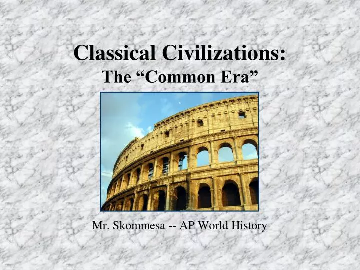 PPT - Classical Civilizations The Common Era N
