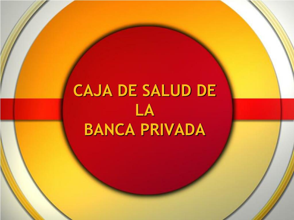 PPT - CAJA DE SALUD DE LA BANCA PRIVADA PowerPoint Presentation, free  download - ID:4003648