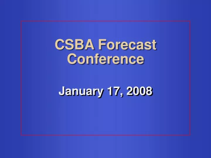 PPT CSBA Forecast Conference PowerPoint Presentation, free download
