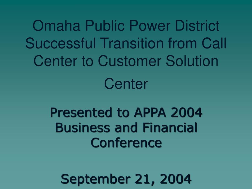 PPT - Omaha Public Power District Successful Transition from Call ...