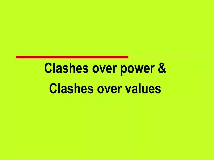 clashes over power clashes over values n.