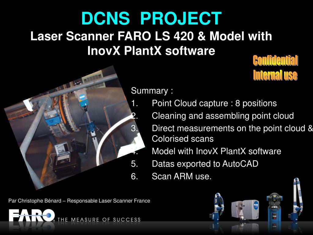 PPT - DCNS PROJECT Laser Scanner FARO LS 420 &amp; Model with InovX PlantX  software PowerPoint Presentation - ID:4014710
